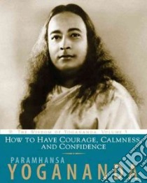How to Have Courage, Calmness, and Confidence libro in lingua di Yogananda Paramhanse