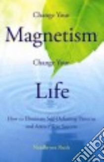 Change Your Magnetism, Change Your Life libro in lingua di Rush Naidhruva