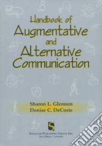 The Handbook of Augmentative and Alternative Communication libro in lingua di Glennen Sharon L., Decoste Denise C. (EDT), Glennen Sharon L. (EDT), Decoste Denise C.