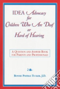 Idea Advocacy for Children Who Are Deaf or Hard-Of-Hearing libro in lingua di Tucker Bonnie Poitras