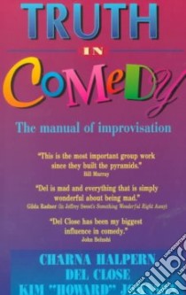 Truth in Comedy libro in lingua di Halpern Charna, Close Del, Johnson Kim