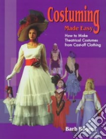 Costuming Made Easy libro in lingua di Rogers Barb