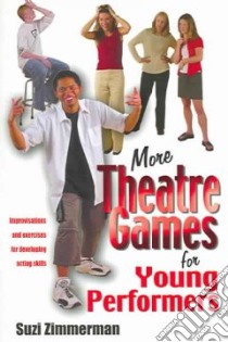 More Theatre Games for Young Performers libro in lingua di Zimmerman Suzi