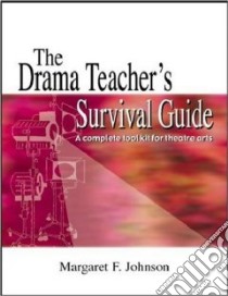 The Drama Teacher's Survival Guide libro in lingua di Johnson Margaret F.