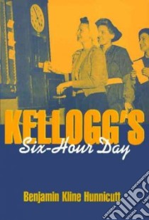 Kellogg's Six-Hour Day libro in lingua di Hunnicutt Benjamin Kline
