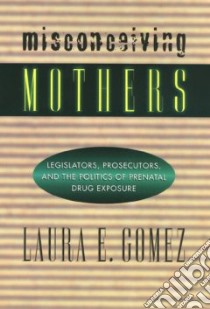 Misconceiving Mothers libro in lingua di Gomez Laura E.