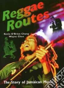 Reggae Routes libro in lingua di Chang Kevin O'Brien, Chen Wayne