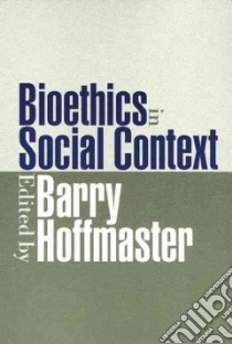 Bioethics in Social Context libro in lingua di Hoffmaster C. Barry (EDT), Hoffmaster Barry (EDT)