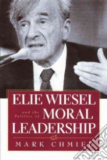 Elie Wiesel and the Politics of Solidarity libro in lingua di Chmiel Mark