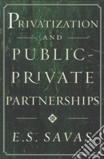 Privatization and Public-Private Partnerships libro in lingua di Savas E. S.