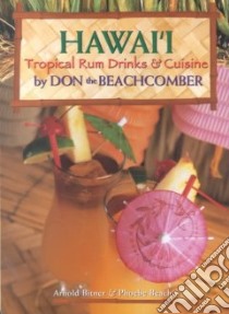 Hawaii Tropical Rum Drinks & Cuisine by Don the Beachcomber libro in lingua di Bitner Arnold, Beach Phoebe, Peebles Douglas (PHT)