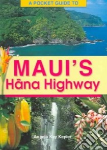 A Pocket Guide To Maui's Hana Highway libro in lingua di Kepler Angela Kay