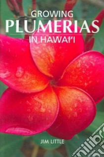 Growing Plumerias in Hawaii libro in lingua di Little Jim