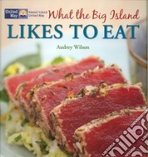 What the Big Island Likes to Eat libro in lingua di Wilson Audrey