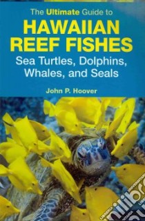 The Ultimate Guide to Hawaiian Reef Fishes libro in lingua di Hoover John P.
