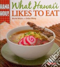 What Hawai'i Likes to Eat libro in lingua di Miura Muriel, Wong Galyn 