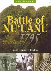 A Pocket Guide to the Battle of Nuuanu 1795 libro in lingua di Dukas Neil Bernard