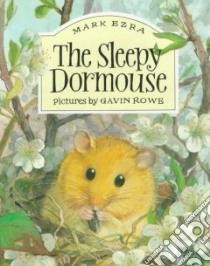 The Sleepy Dormouse libro in lingua di Ezra Mark, Rowe Gavin (ILT)