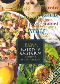 Secrets of Healthy Middle Eastern Cuisine libro in lingua di Abourezk Sanaa M., Cassidy Neal