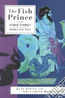 The Fish Prince and Other Stories libro in lingua di Yolen Jane, Oppenheim Shulamith, Hoffman Paul (ILT)