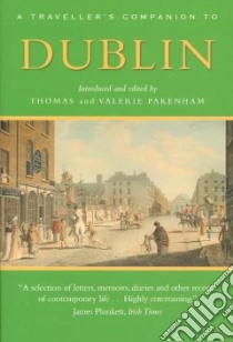 A Traveller's Companion to Dublin libro in lingua di Pakenham Thomas (EDT), Pakenham Valerie (EDT)