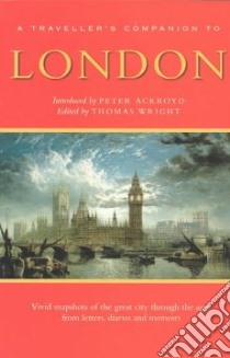 A Traveller's Companion to London libro in lingua di Wright Thomas (EDT), Ackroyd Peter (INT)