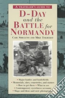 A Traveler's Guide to D-Day and the Battle for Normandy libro in lingua di Shilleto Carl, Tolhurst Mike