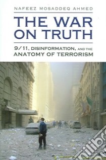 The War On Truth libro in lingua di Ahmed Nafeez Mosaddeq