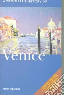 A Traveller's History Of Venice libro in lingua di Mentzel Peter