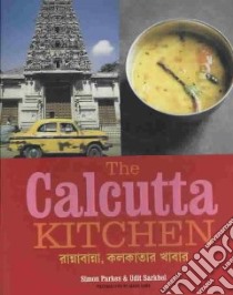 The Calcutta Kitchen libro in lingua di Parkes Simon, Sarkhel Udit, Lowe Jason (PHT)
