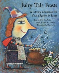 Fairy Tale Feasts libro in lingua di Yolen Jane (RTL), Stemple Heidi E. Y., Beha Philippe (ILT)