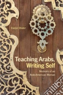 Teaching Arabs, Writing Self libro in lingua di Shakir Evelyn