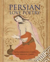 Persian Love Poetry libro in lingua di Curtis Vesta Sarkhosh, Canby Sheila R.