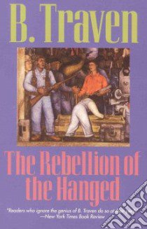 The Rebellion of the Hanged libro in lingua di Traven B.