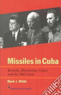 Missiles in Cuba libro in lingua di White Mark J.