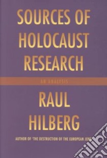 Sources of Holocaust Research libro in lingua di Hilberg Raul