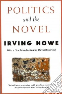 Politics and the Novel libro in lingua di Howe Irving, Bromwich David (INT), Bromwich David