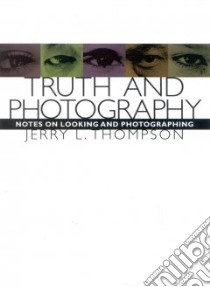Truth and Photography libro in lingua di Thompson Jerry L.