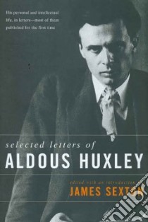Selected Letters of Aldous libro in lingua di Huxley Aldous, Sexton James (EDT)