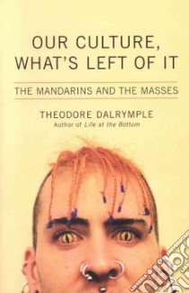 Our Culture, What's Left of It libro in lingua di Dalrymple Theodore