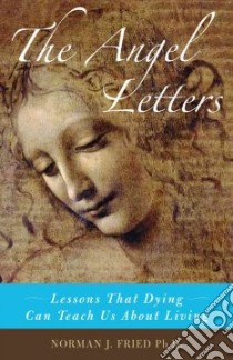 The Angel Letters libro in lingua di Fried Norman J. Ph.D.