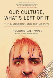 Our Culture, What's Left of It libro in lingua di Dalrymple Theodore