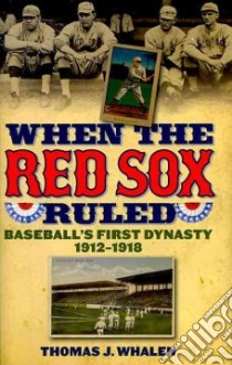 When the Red Sox Ruled libro in lingua di Whalen Thomas J.