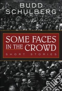 Some Faces in the Crowd libro in lingua di Schulberg Budd
