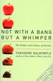 Not with a Bang but a Whimper libro in lingua di Dalrymple Theodore