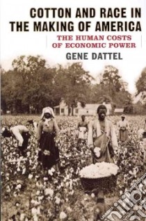 Cotton and Race in the Making of America libro in lingua di Dattel Gene