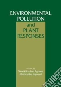 Environmental Pollution and Plant Responses libro in lingua di Agarwal Shashi Bhushan (EDT), Agrawal Madhoolika, Agarwal Shashi Bhushan, Agrawal Madhoolika (EDT)