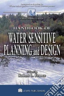 Handbook of Water Sensitive Planning and Design libro in lingua di France Robert L. (EDT), France R. L. (EDT)