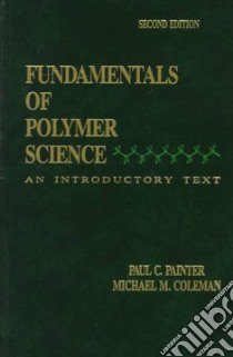 Fundamentals of Polymer Science libro in lingua di Painter Paul C., Coleman Michael M.