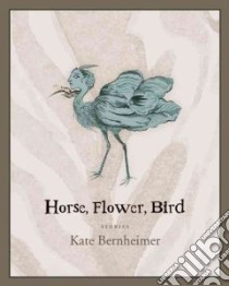 Horse, Flower, Bird libro in lingua di Bernheimer Kate, Ducornet Rikki (ILT)